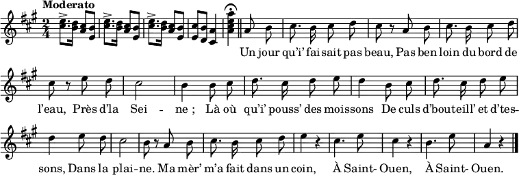 \relative c'' {
\clef treble
\key a \major
\tempo "Moderato"
\time 2/4
<cis e>8.^> <b d>16 <a cis>8 <e b'>
<cis' e>8.^> <b d>16 <a cis>8 <e b'>
<cis' e>8.^> <b d>16 <a cis>8 <e b'>
<e cis'> <d b'> <cis a'>4
<a' cis e a>\fermata \bar "||"
\set Staff.midiInstrument = #"piccolo"
\autoBeamOff
a8 b | cis8. b16 cis8 d | cis r a b | cis8. b16 cis8 d
cis r e d | cis2 | b4 b8 cis | d8. cis16 d8 e | d4 b8 cis | d8. cis16 d8 e
d4 e8 d | cis2 | b8 r a b | cis8. b16 cis8 d | e4 r | cis4. e8 | cis4 r
b4. e8 | a,4 r
\bar "|."
}
\addlyrics {
_ _ _ _ _ _ _ _ _ _
_ _ _ _ _ _
Un jour qu’i’ fai -- sait pas beau,
Pas ben loin du bord de l’eau,
Près d’la Sei -- "ne ;"
Là où qu’i’ pouss’ des mois -- sons
De culs d’bou -- teill’ et d’tes -- sons,
Dans la plai -- ne.
Ma mèr’ m’a fait dans un coin,
À Saint- Ouen, À Saint- Ouen.
}
\layout {
\context {
\Score
\remove "Bar_number_engraver"
}
}