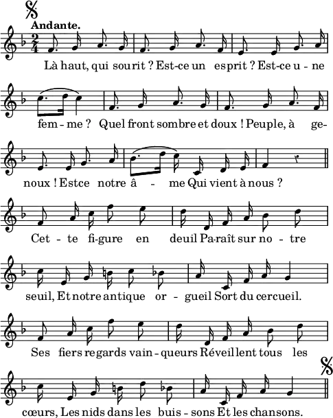
  \relative c' {
  \override Rest #'style = #'classical
  \set fontSize = #-1
  \key f \major
  \time 2/4
  \tempo "Andante." 4=80
  \set Score.tempoHideNote = ##t
  \autoBeamOff
  \set Staff.midiInstrument = #"piccolo"

  \mark \markup { \musicglyph #"scripts.segno" }
  f8. g16 a8. g16 | f8. g16 a8. f16
  e8. e16 g8. a16 | c8. \( [d16] c4 \) | f,8. g16 a8. g16
  f8. g16 a8. f16 | e8. e16 g8. a16
  bes8. \( [d16] c \) c, d e | f4 r \bar "||"

  f8 a16 c f8 e | d16 d, f a bes8 d
  c16 e, g b c8 bes | a16 c, f a g4
  f8 a16 c f8 e | d16 d, f a bes8 d
  c16 e, g b d8 bes | a16 c, f a g4
  \bar "||" \mark \markup { \musicglyph #"scripts.segno" }

}
\addlyrics {

Là haut, qui sou -- rit_?
Est-ce un es -- prit_?
Est-ce u -- ne fem -- me_?
Quel front sombre et doux_!
Peuple, à ge -- noux_!
Est -- ce notre â -- me
Qui vient à nous_?
Cet -- te fi -- gure en deuil
Pa -- raît sur no -- tre seuil,
Et notre an -- tique or -- gueil
Sort du cer -- cueil.
Ses fiers re -- gards vain -- queurs
Ré -- veil -- lent tous les cœurs,
Les nids dans les buis -- sons
Et les chan -- sons.
}
\layout {
  indent = #0
  line-width = #120
  \context {
    \Score
    \remove "Bar_number_engraver"
  }
}
